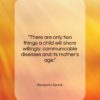 Benjamin Spock quote: “There are only two things a child…”- at QuotesQuotesQuotes.com