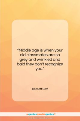 Bennett Cerf quote: “Middle age is when your old classmates…”- at QuotesQuotesQuotes.com
