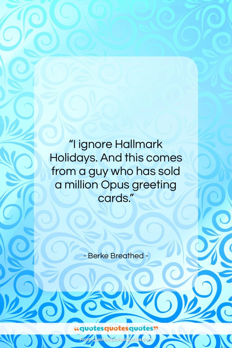 Berke Breathed quote: “I ignore Hallmark Holidays. And this comes…”- at QuotesQuotesQuotes.com
