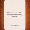 Bernard Malamud quote: “Revision is one of the exquisite pleasures…”- at QuotesQuotesQuotes.com
