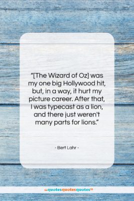 Bert Lahr quote: “[The Wizard of Oz] was my one…”- at QuotesQuotesQuotes.com