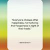 Bertolt Brecht quote: “Everyone chases after happiness, not noticing that…”- at QuotesQuotesQuotes.com