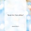 Bertolt Brecht quote: “Grub first, then ethics….”- at QuotesQuotesQuotes.com