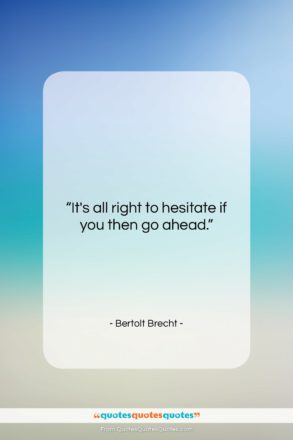 Bertolt Brecht quote: “It’s all right to hesitate if you…”- at QuotesQuotesQuotes.com