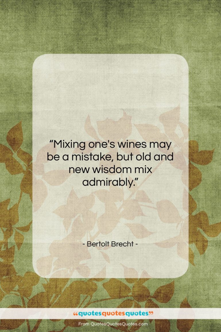 Bertolt Brecht quote: “Mixing one’s wines may be a mistake,…”- at QuotesQuotesQuotes.com