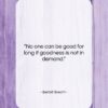 Bertolt Brecht quote: “No one can be good for long…”- at QuotesQuotesQuotes.com