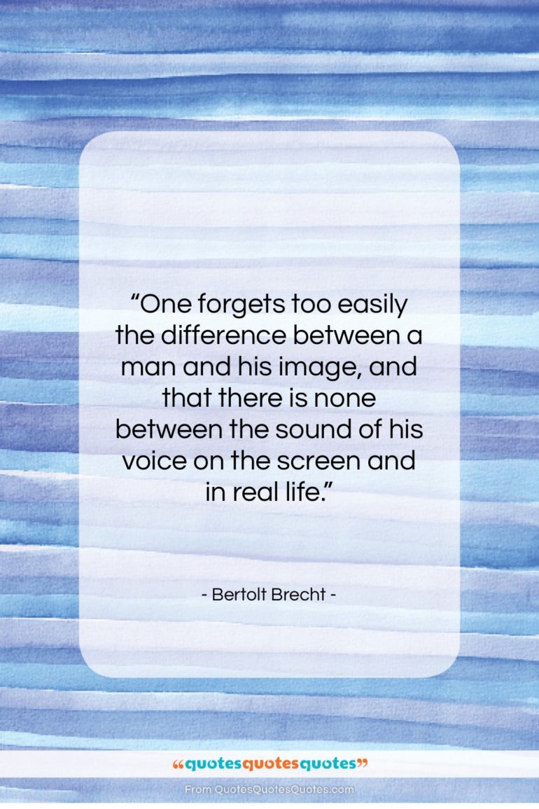 Bertolt Brecht quote: “One forgets too easily the difference between…”- at QuotesQuotesQuotes.com