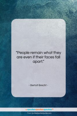 Bertolt Brecht quote: “People remain what they are even if…”- at QuotesQuotesQuotes.com