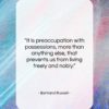 Bertrand Russell quote: “It is preoccupation with possessions, more than…”- at QuotesQuotesQuotes.com