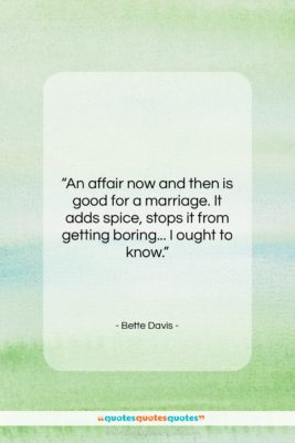Bette Davis quote: “An affair now and then is good…”- at QuotesQuotesQuotes.com