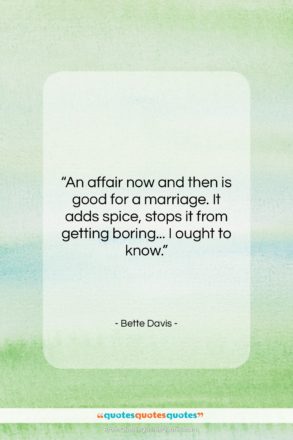 Bette Davis quote: “An affair now and then is good…”- at QuotesQuotesQuotes.com