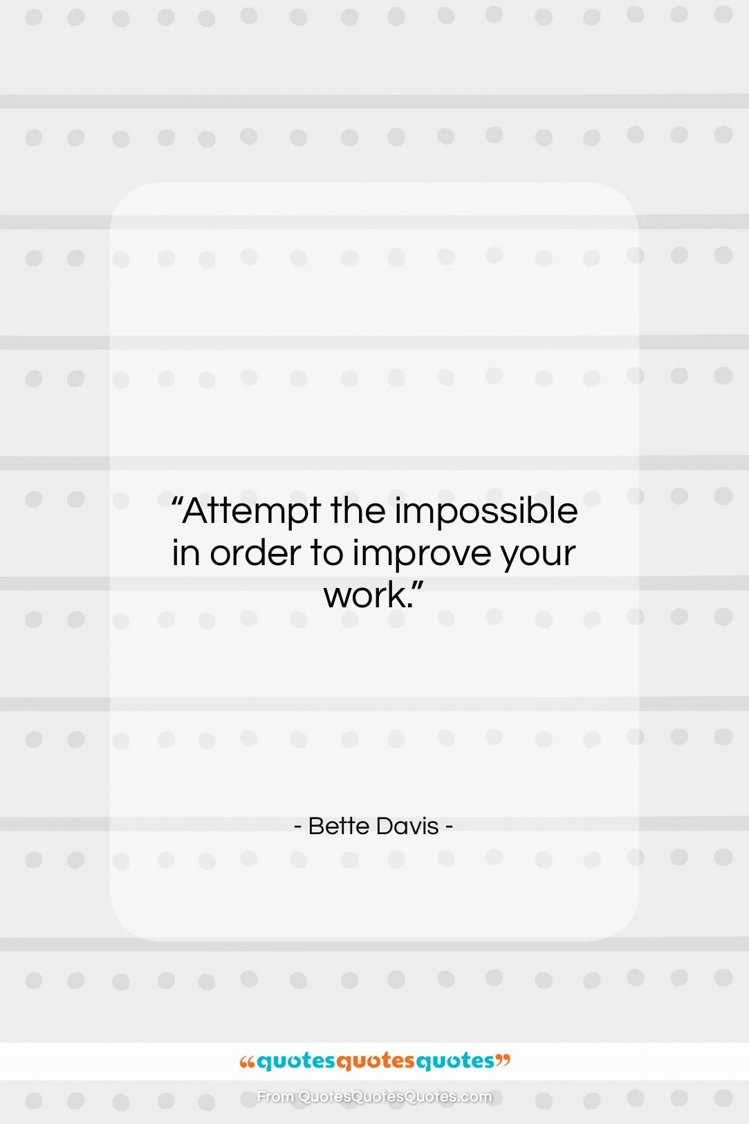 Bette Davis quote: “Attempt the impossible in order to improve…”- at QuotesQuotesQuotes.com