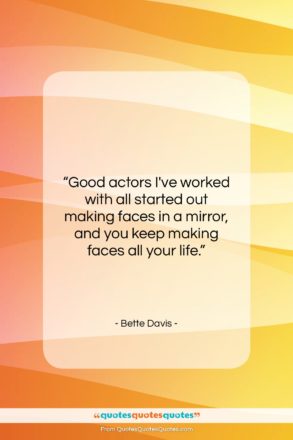 Bette Davis quote: “Good actors I’ve worked with all started…”- at QuotesQuotesQuotes.com