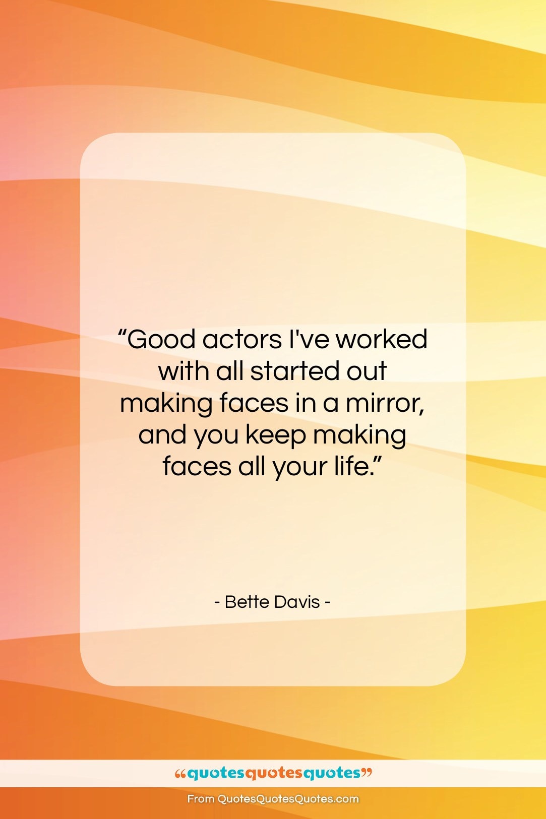 Bette Davis quote: “Good actors I’ve worked with all started…”- at QuotesQuotesQuotes.com
