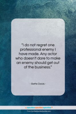 Bette Davis quote: “I do not regret one professional enemy…”- at QuotesQuotesQuotes.com