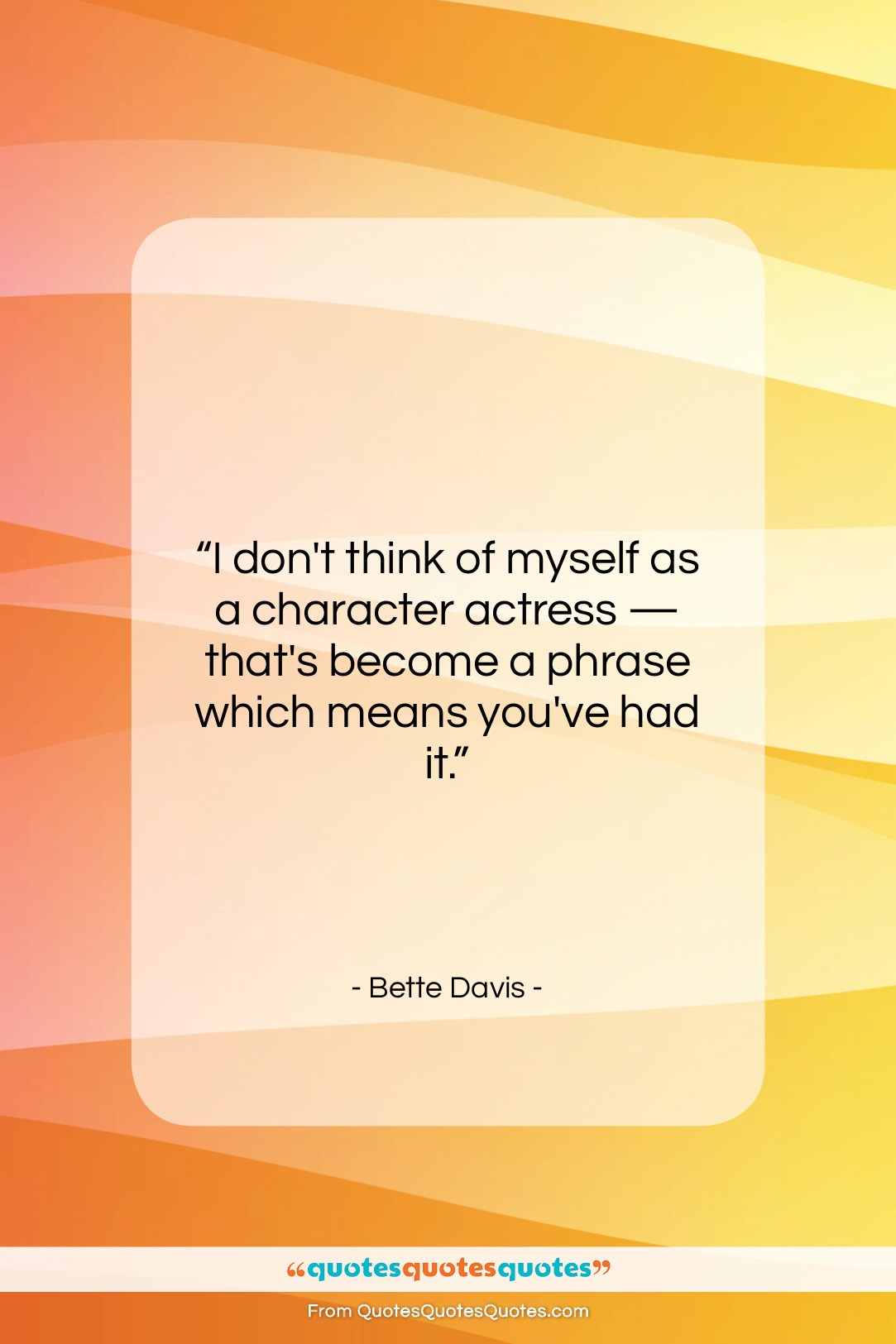 Bette Davis quote: “I don’t think of myself as a…”- at QuotesQuotesQuotes.com