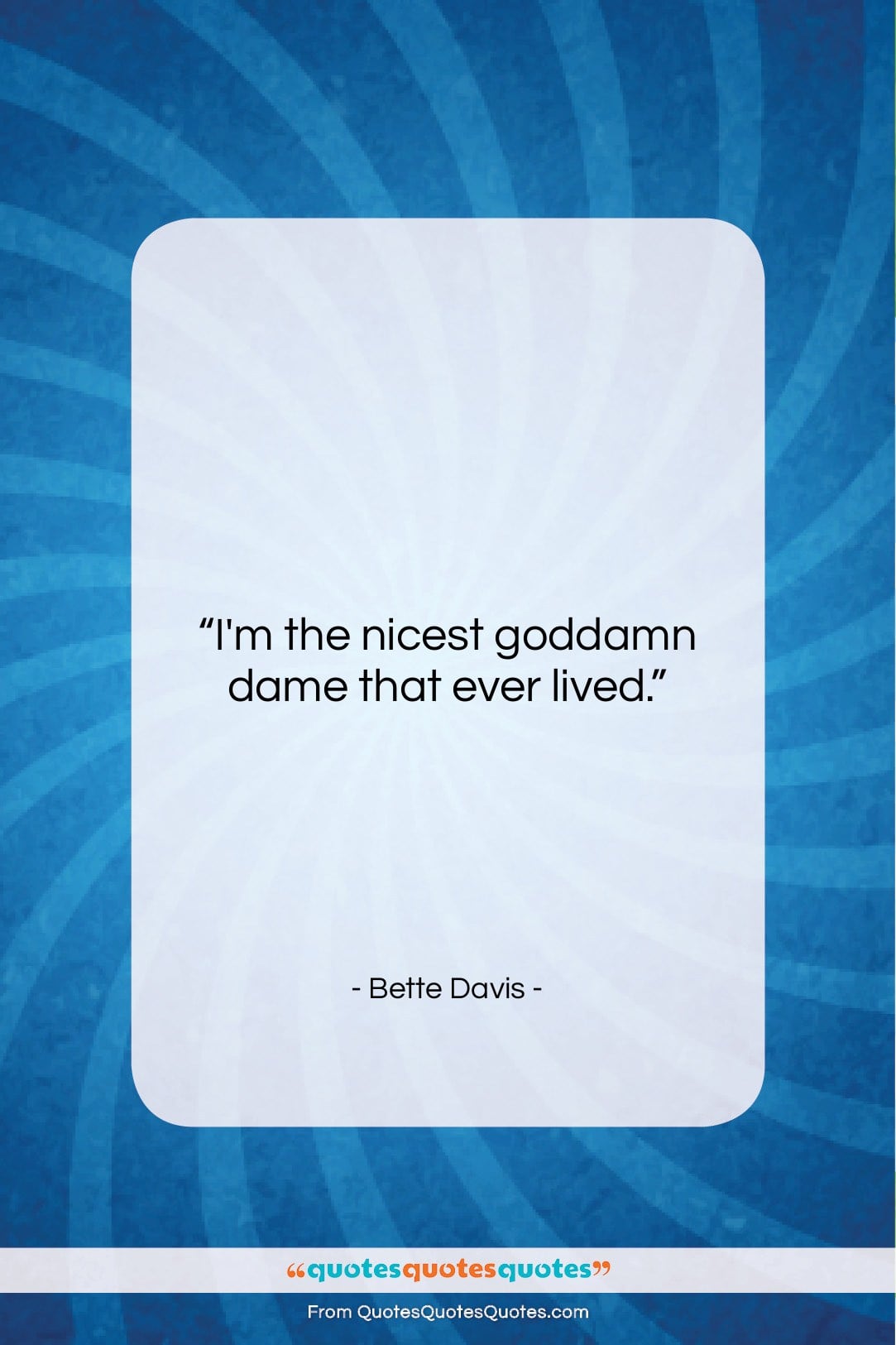 Bette Davis quote: “I’m the nicest goddamn dame that ever…”- at QuotesQuotesQuotes.com