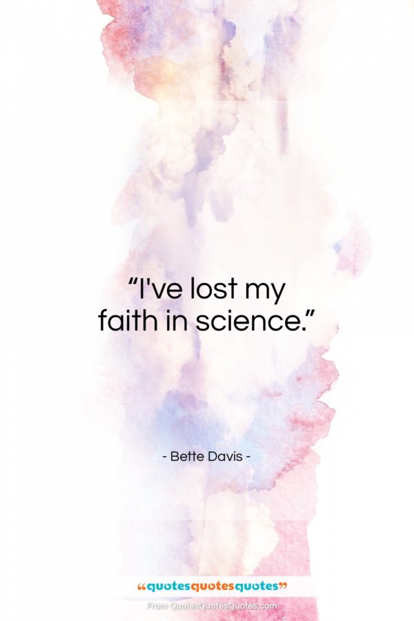 Bette Davis quote: “I’ve lost my faith in science…”- at QuotesQuotesQuotes.com