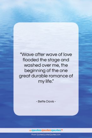 Bette Davis quote: “Wave after wave of love flooded the…”- at QuotesQuotesQuotes.com