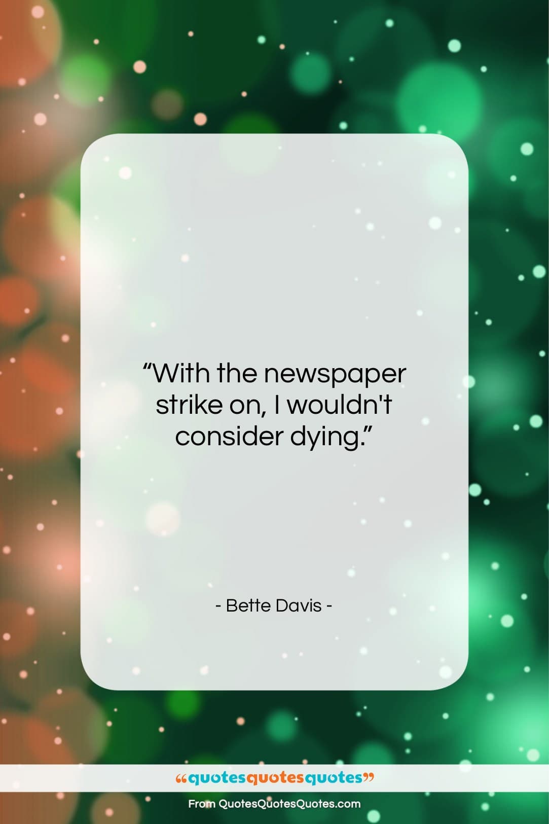 Bette Davis quote: “With the newspaper strike on, I wouldn’t…”- at QuotesQuotesQuotes.com
