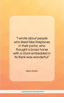 Betty Smith quote: “I wrote about people who liked fake…”- at QuotesQuotesQuotes.com