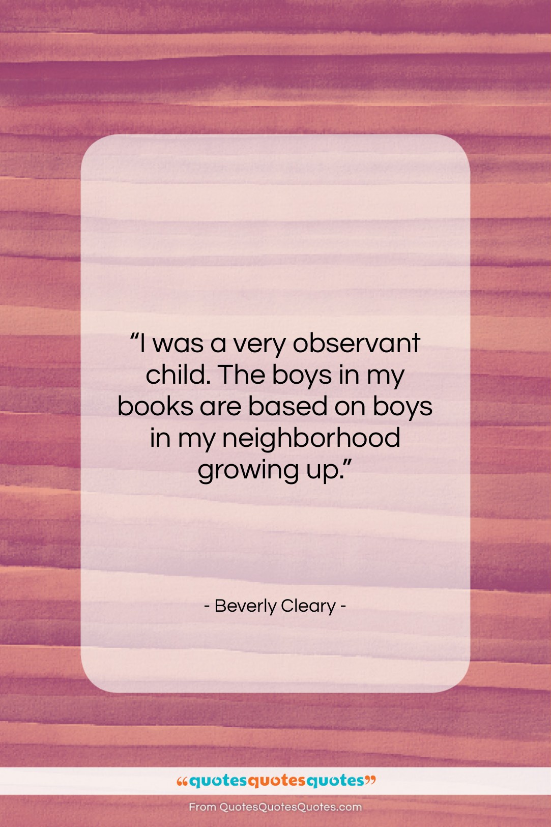 Beverly Cleary quote: “I was a very observant child. The…”- at QuotesQuotesQuotes.com