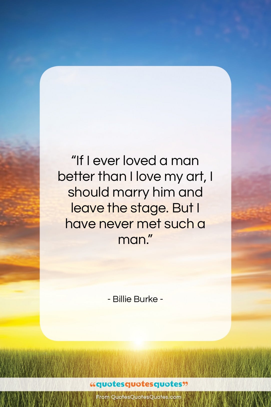 Billie Burke quote: “If I ever loved a man better…”- at QuotesQuotesQuotes.com