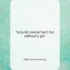 Billie Joe Armstrong quote: “A punk concert isn’t fun without a…”- at QuotesQuotesQuotes.com