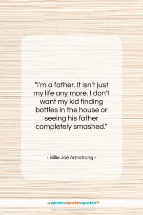 Billie Joe Armstrong quote: “I’m a father. It isn’t just my…”- at QuotesQuotesQuotes.com