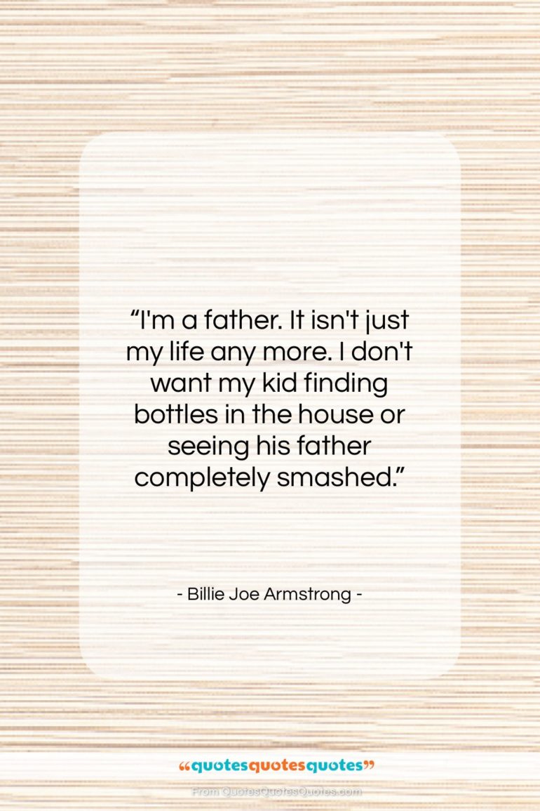 Billie Joe Armstrong quote: “I’m a father. It isn’t just my…”- at QuotesQuotesQuotes.com