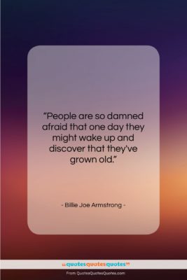 Billie Joe Armstrong quote: “People are so damned afraid that one…”- at QuotesQuotesQuotes.com