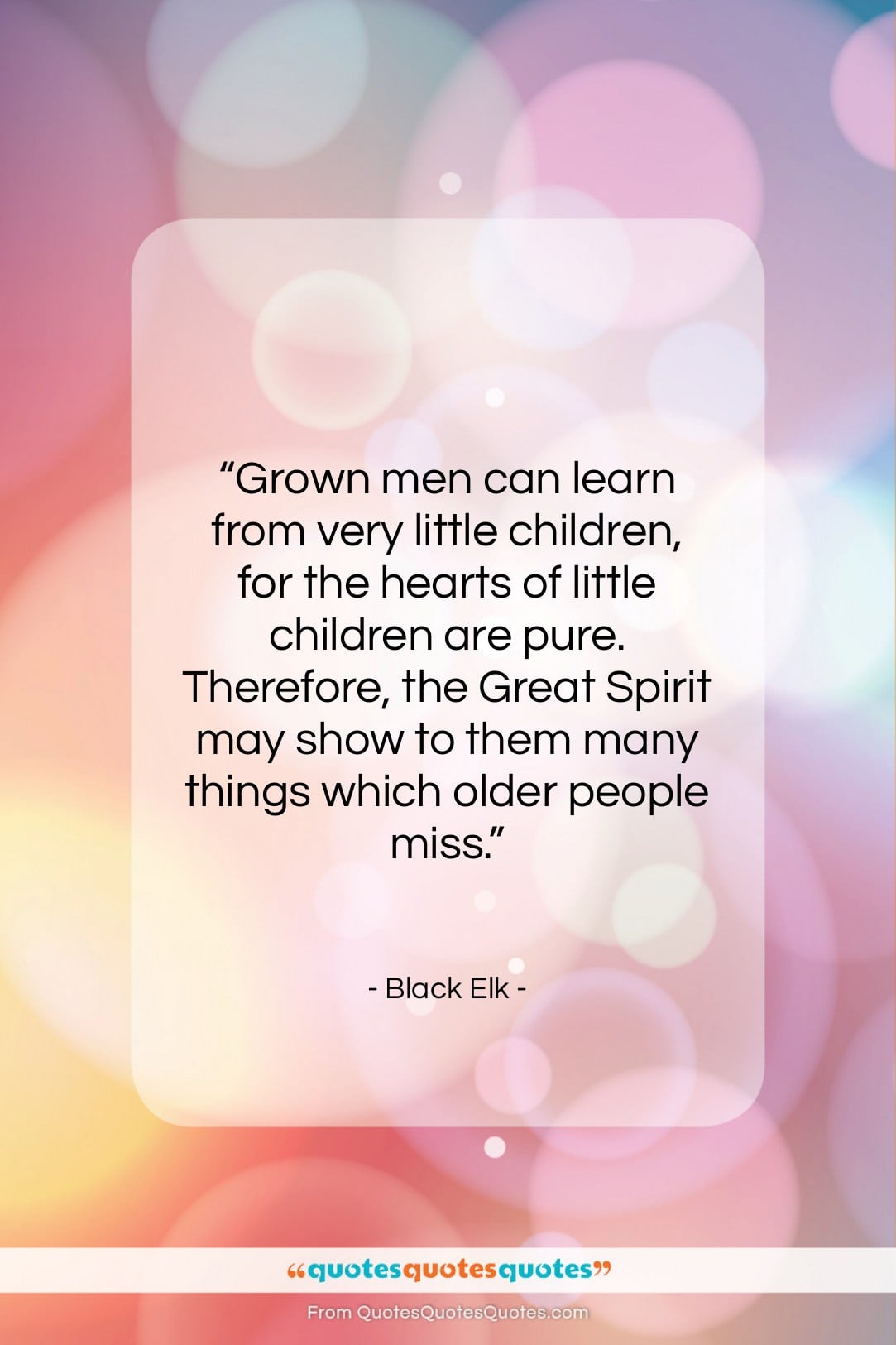 Black Elk quote: “Grown men can learn from very little…”- at QuotesQuotesQuotes.com