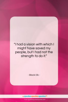 Black Elk quote: “I had a vision with which I…”- at QuotesQuotesQuotes.com