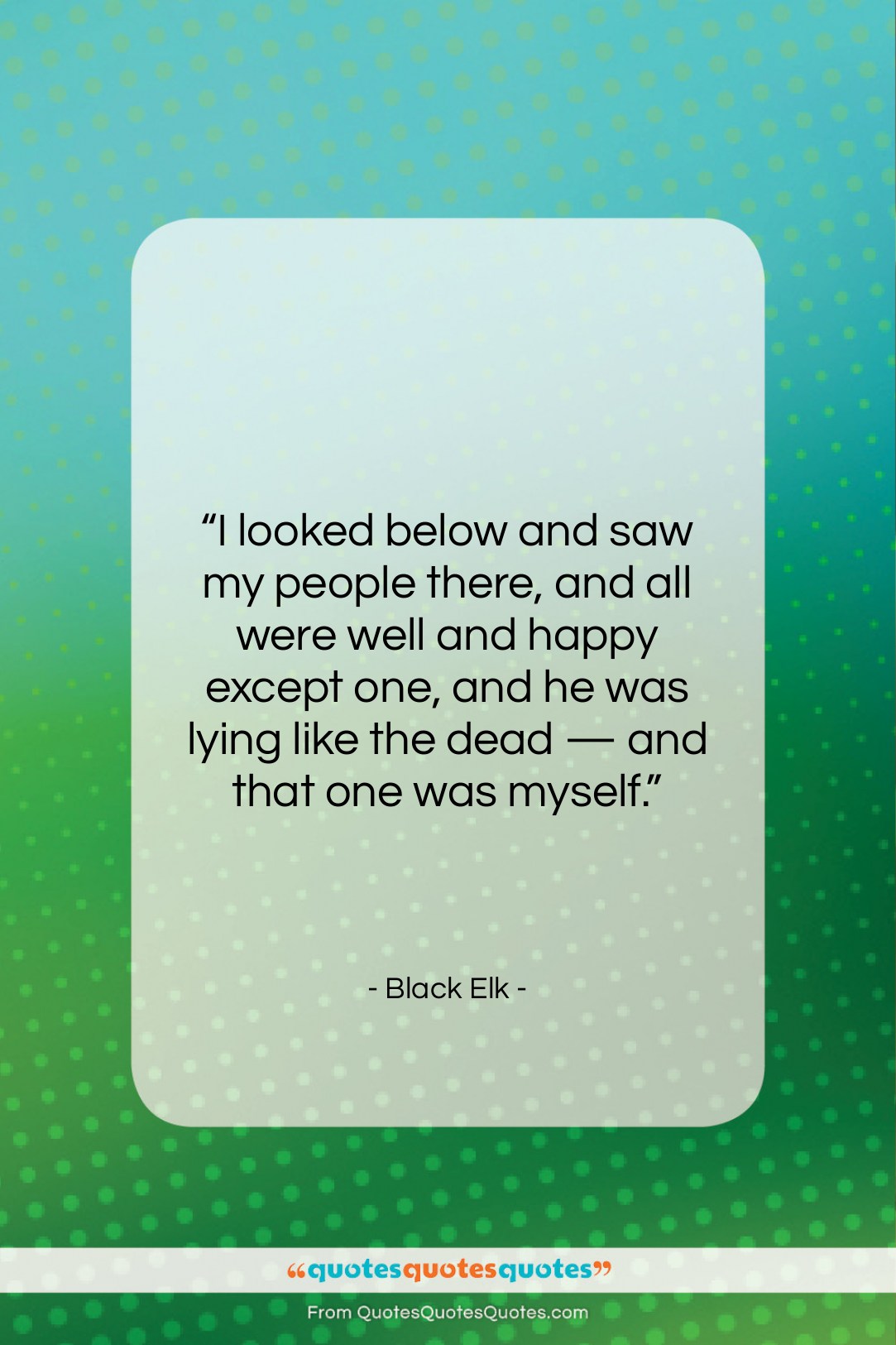 Black Elk quote: “I looked below and saw my people…”- at QuotesQuotesQuotes.com