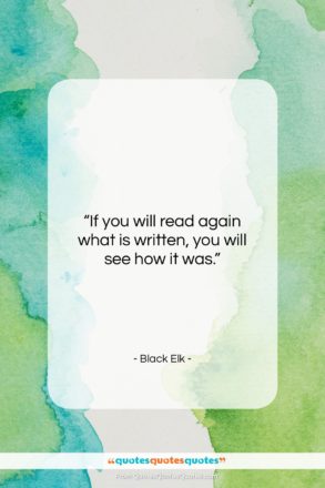 Black Elk quote: “If you will read again what is…”- at QuotesQuotesQuotes.com