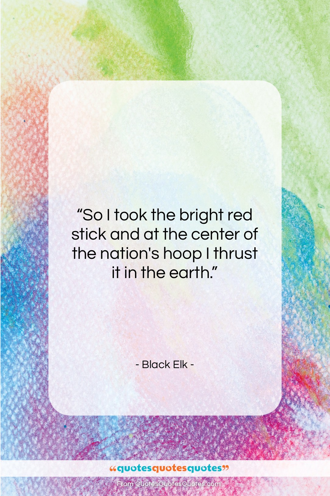 Black Elk quote: “So I took the bright red stick…”- at QuotesQuotesQuotes.com