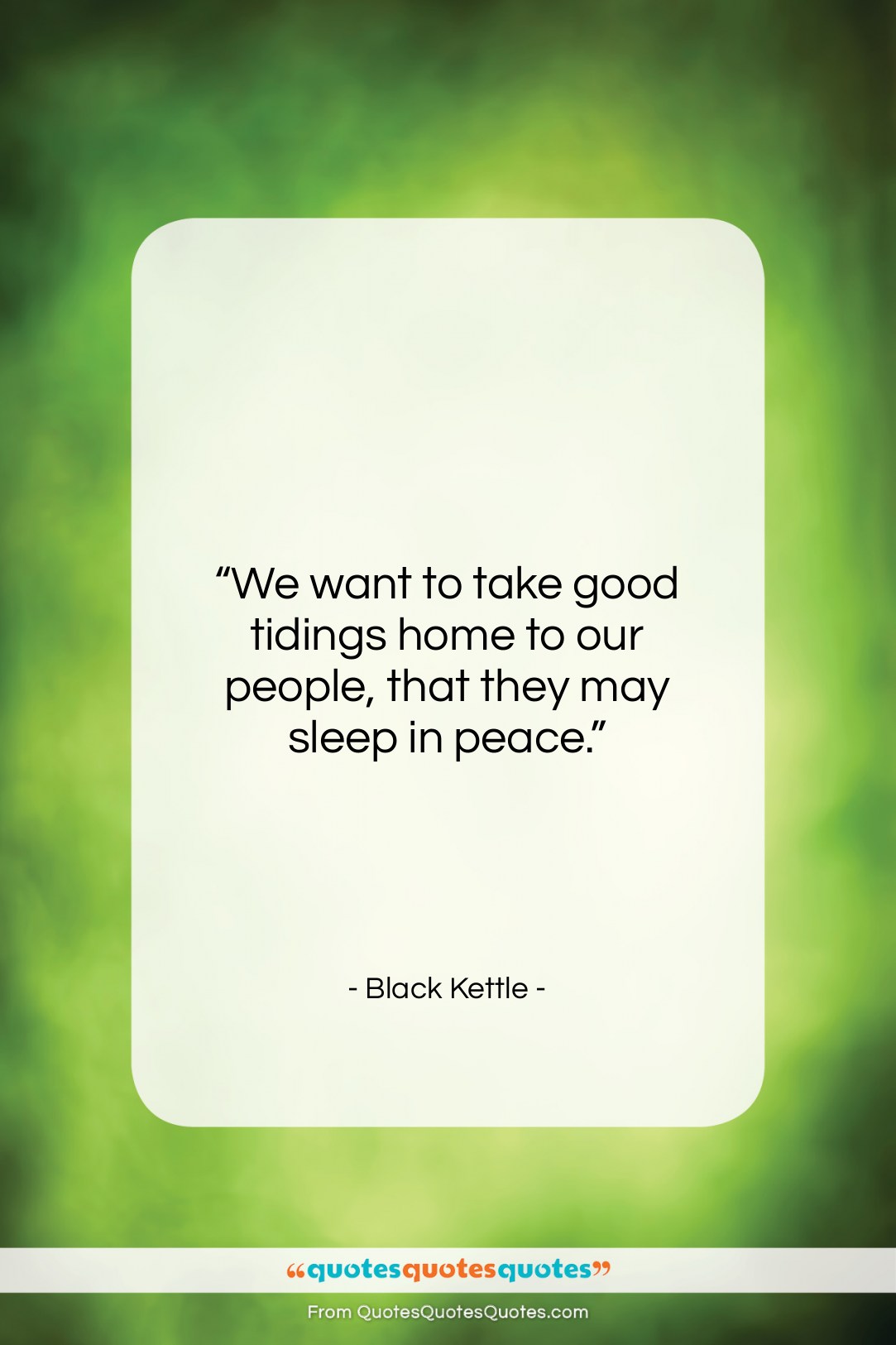 Black Kettle quote: “We want to take good tidings home…”- at QuotesQuotesQuotes.com