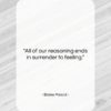 Blaise Pascal quote: “All of our reasoning ends in surrender…”- at QuotesQuotesQuotes.com