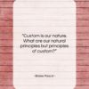 Blaise Pascal quote: “Custom is our nature. What are our…”- at QuotesQuotesQuotes.com