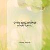 Blaise Pascal quote: “Evil is easy, and has infinite forms….”- at QuotesQuotesQuotes.com