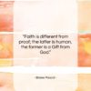Blaise Pascal quote: “Faith is different from proof; the latter…”- at QuotesQuotesQuotes.com
