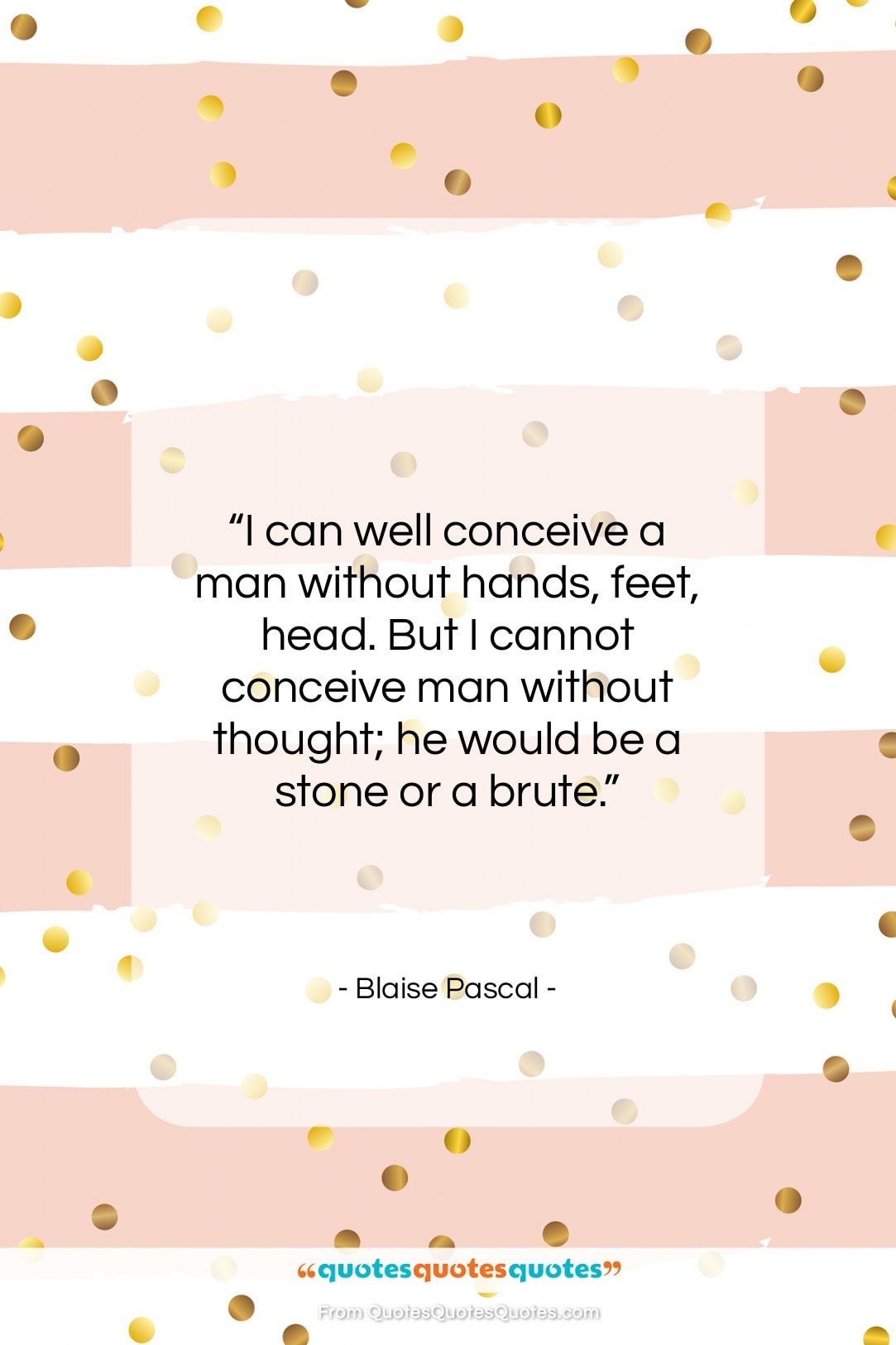 Blaise Pascal quote: “I can well conceive a man without…”- at QuotesQuotesQuotes.com