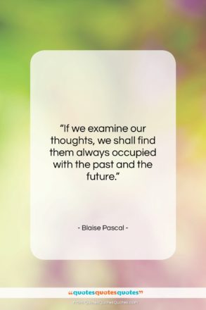 Blaise Pascal quote: “If we examine our thoughts, we shall…”- at QuotesQuotesQuotes.com