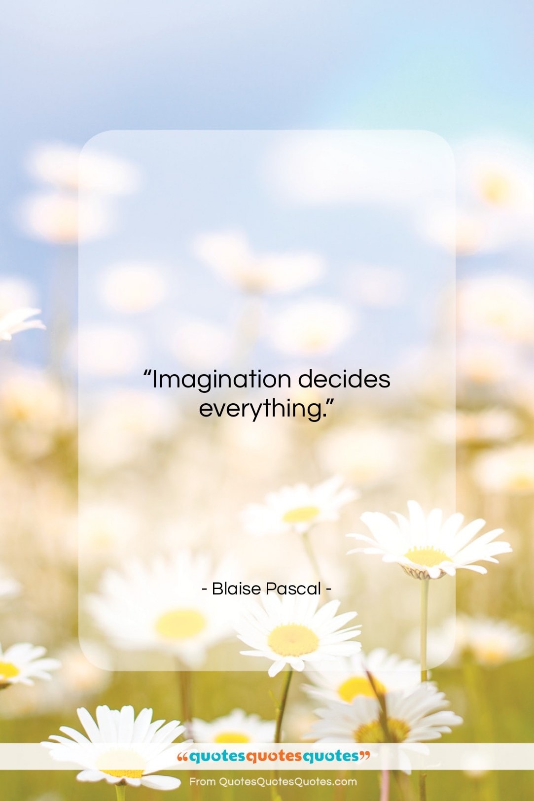Blaise Pascal quote: “Imagination decides everything…”- at QuotesQuotesQuotes.com