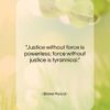 Blaise Pascal quote: “Justice without force is powerless; force without…”- at QuotesQuotesQuotes.com