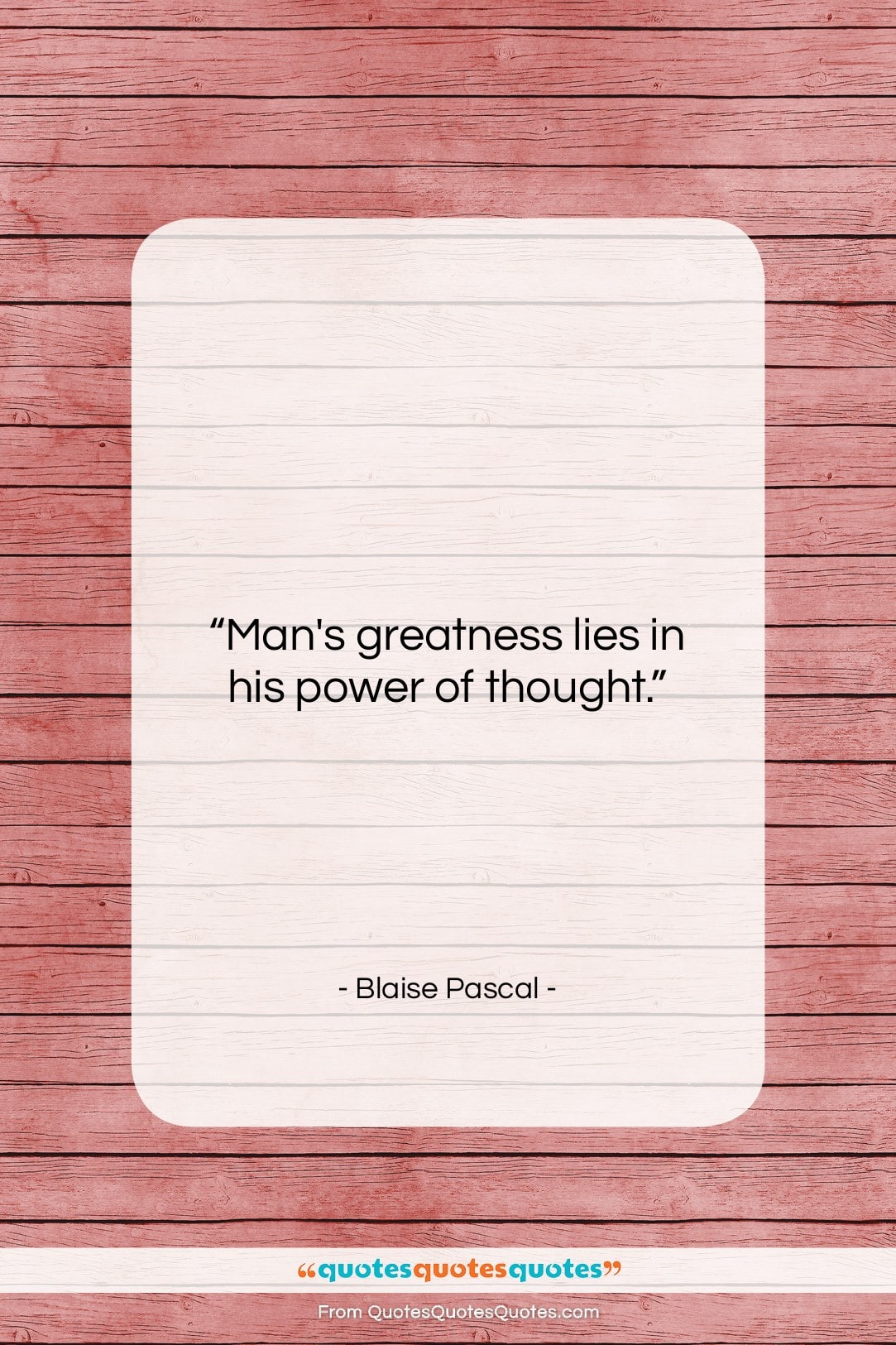 Blaise Pascal quote: “Man’s greatness lies in his power of…”- at QuotesQuotesQuotes.com