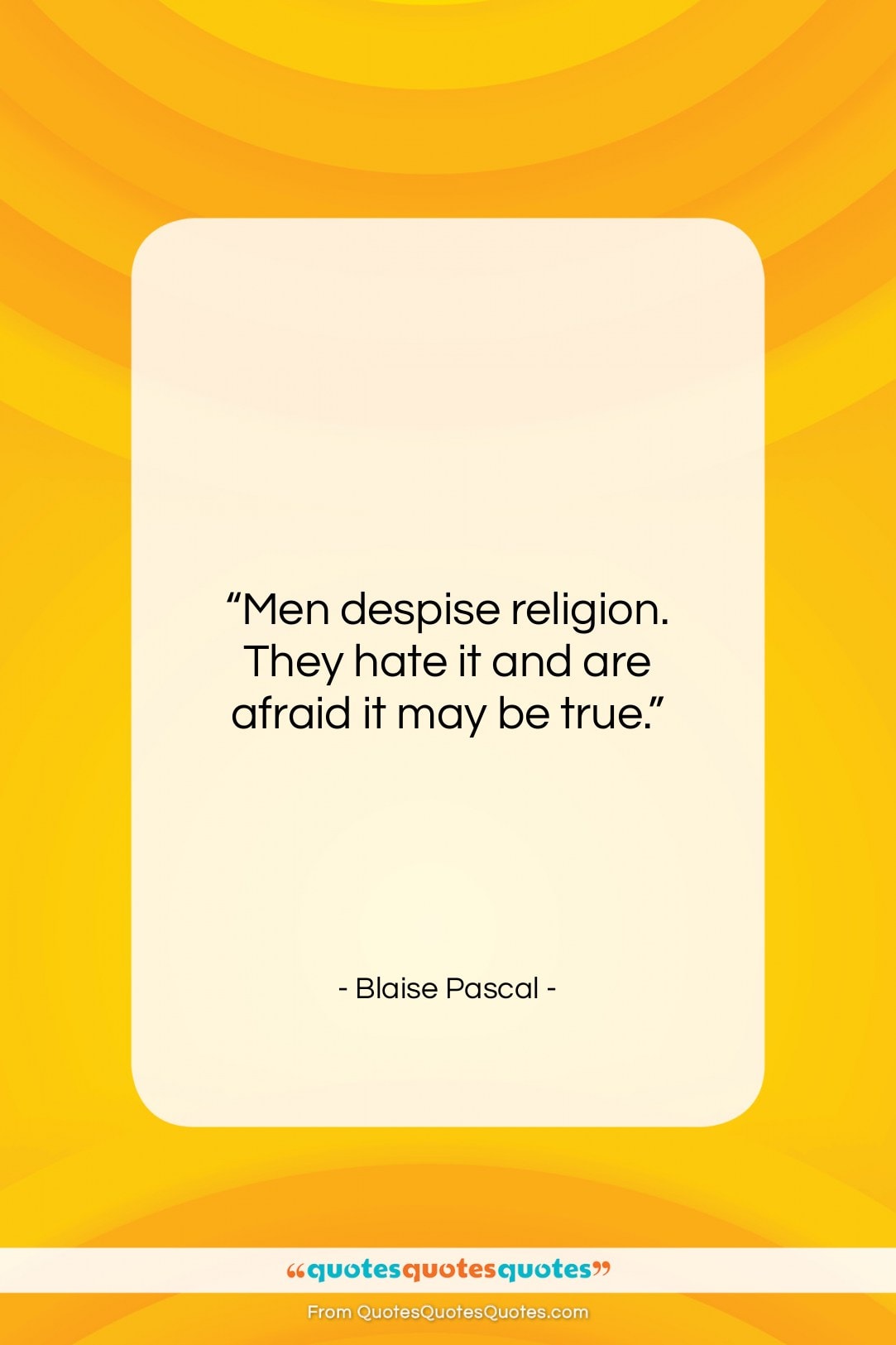 Blaise Pascal quote: “Men despise religion. They hate it and…”- at QuotesQuotesQuotes.com