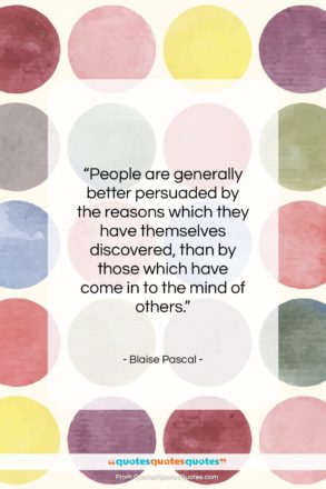 Blaise Pascal quote: “People are generally better persuaded by the…”- at QuotesQuotesQuotes.com