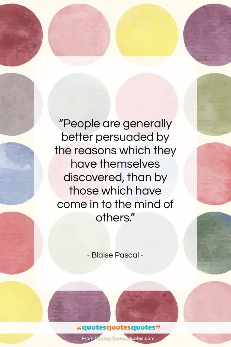 Blaise Pascal quote: “People are generally better persuaded by the…”- at QuotesQuotesQuotes.com