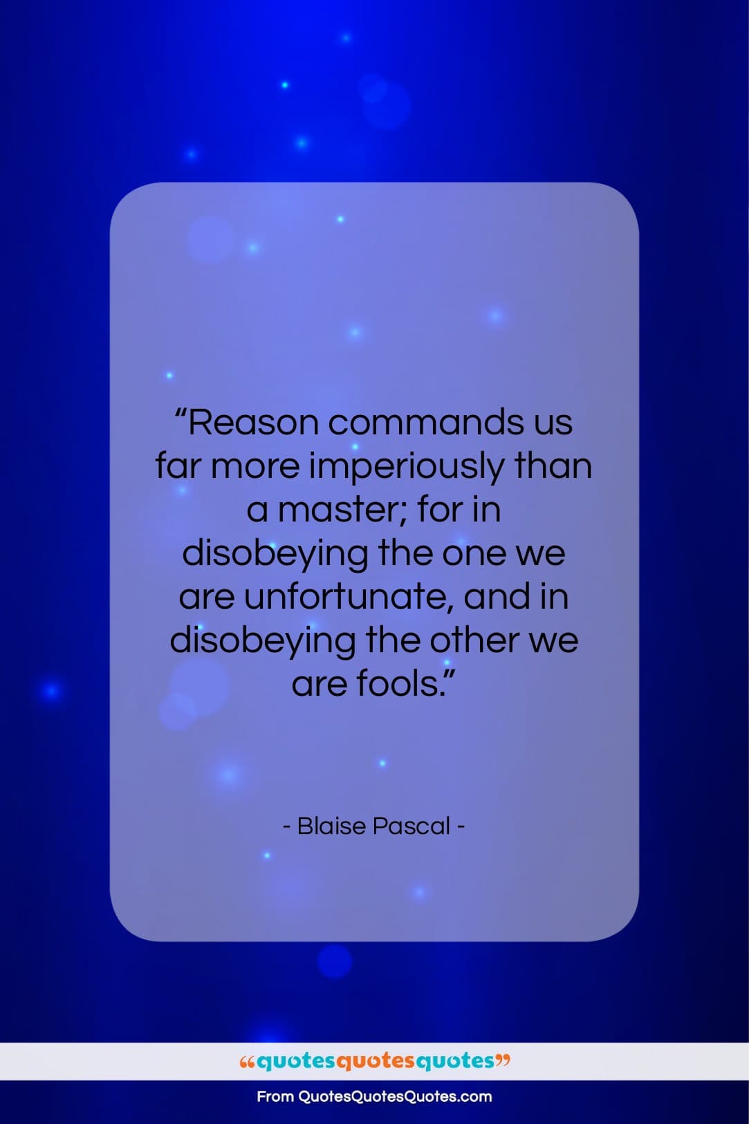 Blaise Pascal quote: “Reason commands us far more imperiously than…”- at QuotesQuotesQuotes.com